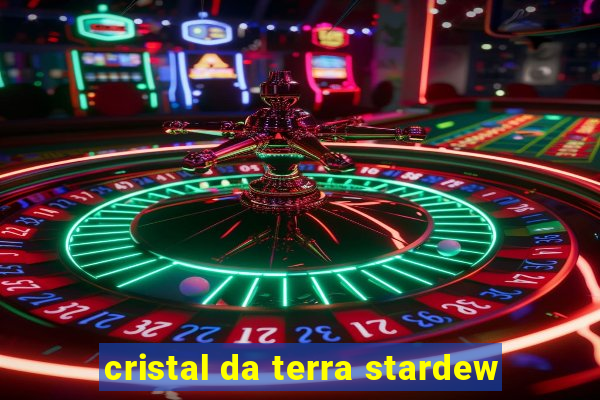 cristal da terra stardew